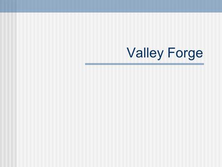 Valley Forge Warm Up Question How would you survive a winter, in the wilderness, without shoes, shirts, blankets, food etc.., for 3 months? Why has confidence.