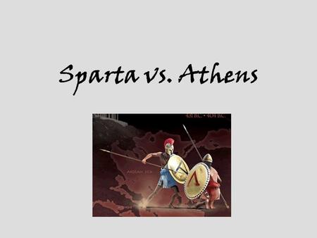 Sparta vs. Athens.