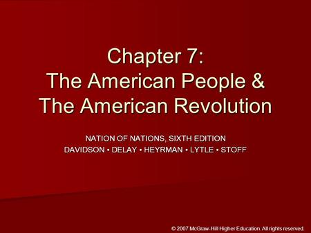 © 2007 McGraw-Hill Higher Education. All rights reserved. NATION OF NATIONS, SIXTH EDITION DAVIDSON DELAY HEYRMAN LYTLE STOFF Chapter 7: The American People.