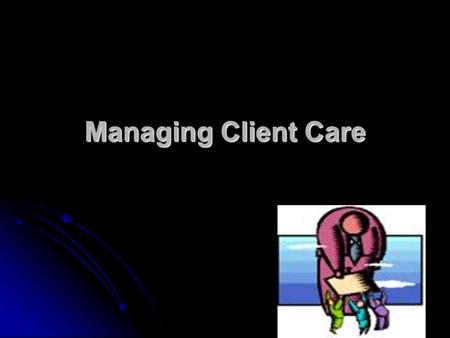 Managing Client Care OBJECTIVES Describe the economic climate of the health- care system. Describe the economic climate of the health- care system. Compare.