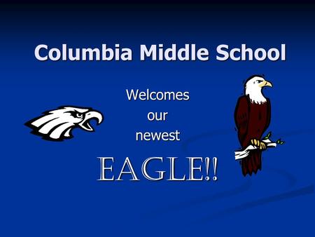 Columbia Middle School WelcomesournewestEagle!!. 100 Eagle Drive Columbia, IL 62236.