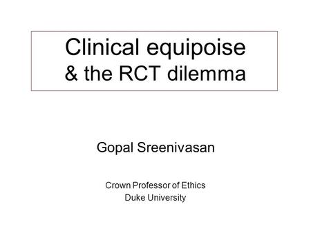 Clinical equipoise & the RCT dilemma