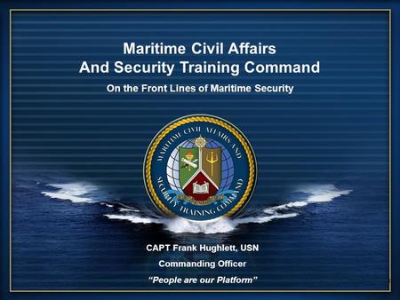 UNCLASSIFIED MCAST Command Security, Partnership, Stability 1 1 CAPT Frank Hughlett, USN Commanding Officer “People are our Platform” Maritime Civil Affairs.