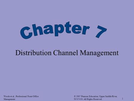 Woods et al., Professional Front Office Management © 2007 Pearson Education, Upper Saddle River, NJ 07458. All Rights Reserved. 1 Distribution Channel.