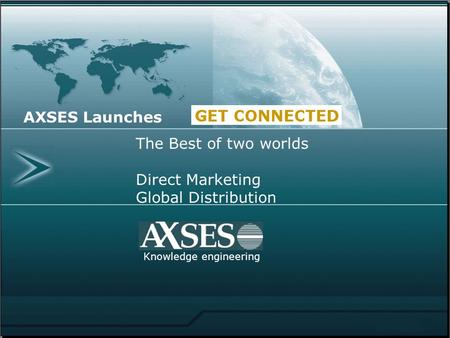 Knowledge engineering The Best of two worlds Direct Marketing Global Distribution AXSES Launches.