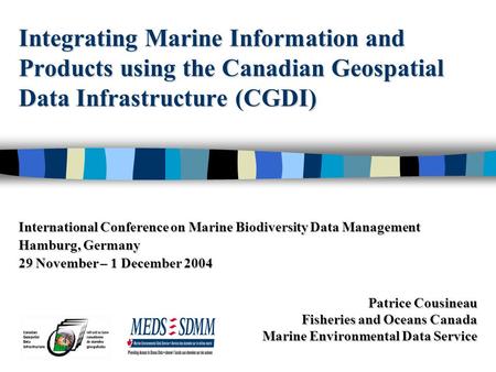 Integrating Marine Information and Products using the Canadian Geospatial Data Infrastructure (CGDI) Patrice Cousineau Fisheries and Oceans Canada Marine.