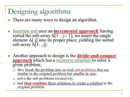 1 Designing algorithms There are many ways to design an algorithm. Insertion sort uses an incremental approach: having sorted the sub-array A[1…j - 1],