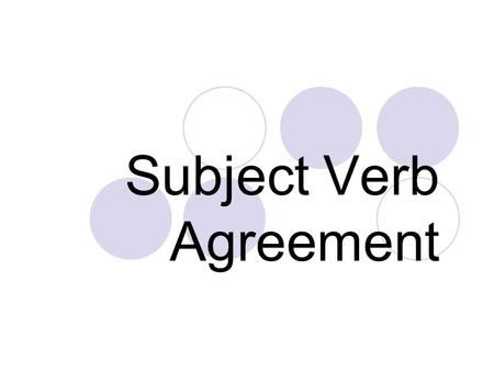 Subject Verb Agreement. The Rule A verb must agree with its subject in number and person.