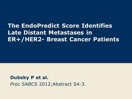 Dubsky P et al. Proc SABCS 2012;Abstract S4-3.