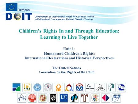 The United Nations Convention on the Rights of the Child Children’s Rights In and Through Education: Learning to Live Together Unit 2: Human and Children's.