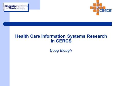 Health Care Information Systems Research in CERCS Doug Blough.