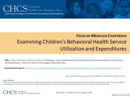 Www.chcs.org Advancing access, quality, and cost-effectiveness in publicly financed health care F ACES OF M EDICAID C HARTBOOK Examining Children’s Behavioral.