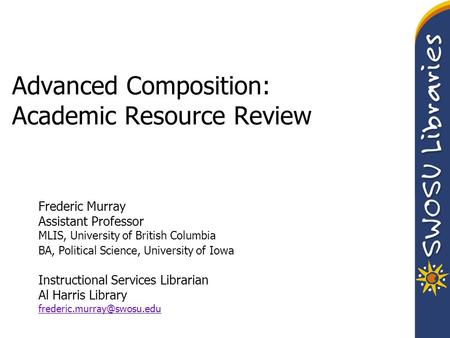 Advanced Composition: Academic Resource Review Frederic Murray Assistant Professor MLIS, University of British Columbia BA, Political Science, University.