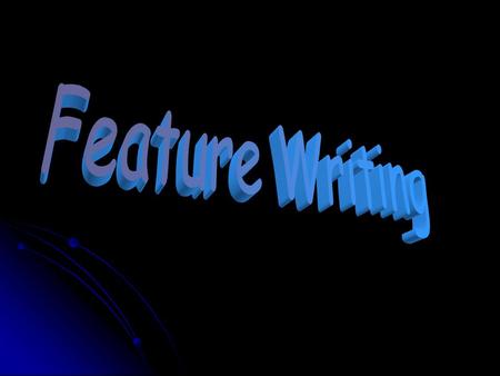 Objectives Describe the special characteristics of a feature story. List ideas that could be developed into a feature story. Explain the importance of.