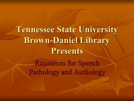 Tennessee State University Brown-Daniel Library Presents Resources for Speech Pathology and Audiology.