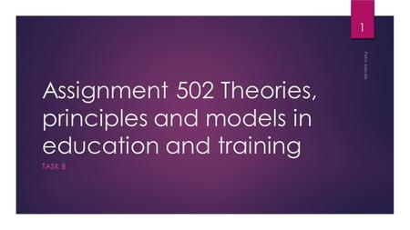 Assignment 502 Theories, principles and models in education and training Petra Melville Task B.