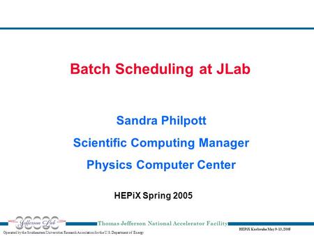 HEPiX Karlsruhe May 9-13, 2005 Operated by the Southeastern Universities Research Association for the U.S. Department of Energy Thomas Jefferson National.