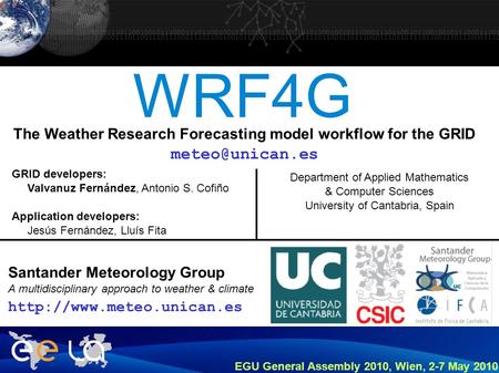 WRF4G The Weather Research Forecasting model workflow for the GRID Department of Applied Mathematics & Computer Sciences University of.