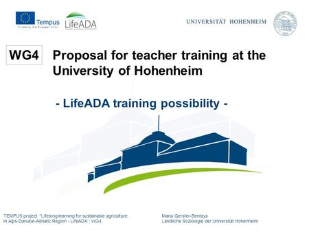 Proposal for teacher training at the University of Hohenheim Maria Gerster-Bentaya Ländliche Soziologie der Universität Hohenheim TEMPUS project Lifelong.