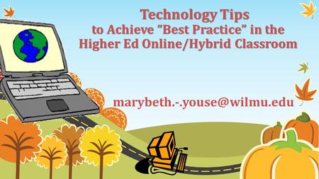 Technology Tips to Achieve “Best Practice” in the Higher Ed Online/Hybrid Classroom Technology Tips to Achieve “Best Practice”