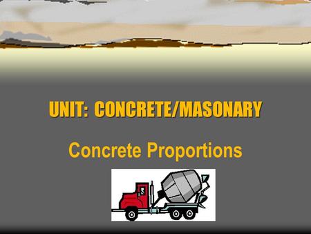 UNIT: CONCRETE/MASONARY