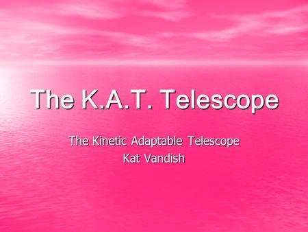 The K.A.T. Telescope The Kinetic Adaptable Telescope Kat Vandish.