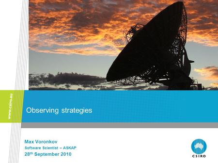 Observing strategies Max Voronkov Software Scientist – ASKAP 28 th September 2010.