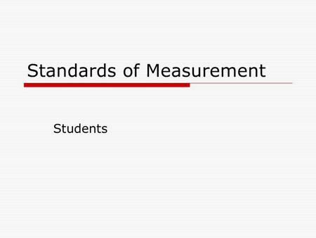 Standards of Measurement Students. Standards of Measurement A.Abbreviations 1.T or Tbsp 2.t or tsp 3.C or c 4.pt 5.qt 6.Gal 7.oz 8.lb 9.f.g. 10. Doz 11.