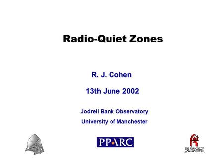 Radio-Quiet Zones Radio-Quiet Zones R. J. Cohen R. J. Cohen Jodrell Bank Observatory University of Manchester Jodrell Bank Observatory University of Manchester.