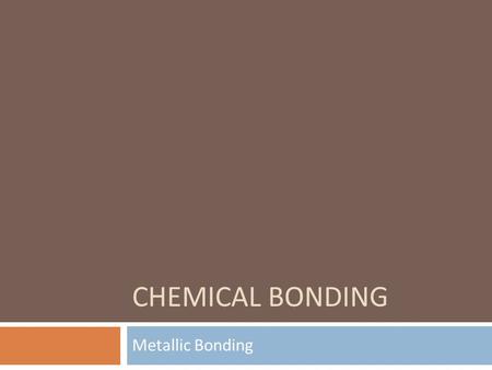 CHEMICAL BONDING Metallic Bonding. Overview Bonding IonicCovalentMetallic StructureGiant ionic Simple molecular Giant covalent Giant Metallic Example.