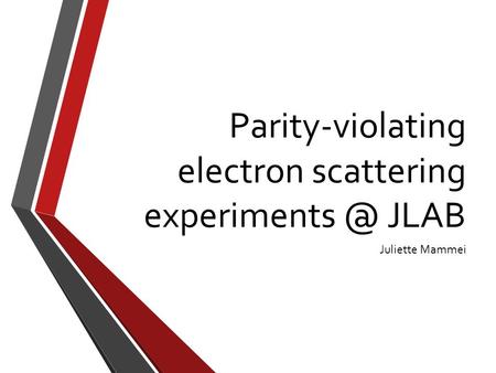 Parity-violating electron scattering JLAB Juliette Mammei.