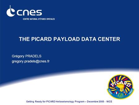 Getting Ready for PICARD Helioseismology Program – Decembre 2008 - NICE THE PICARD PAYLOAD DATA CENTER Grégory PRADELS