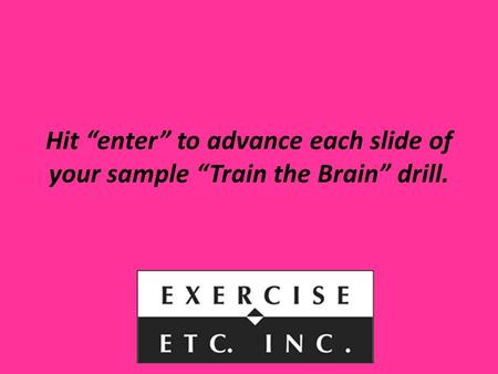 Hit “enter” to advance each slide of your sample “Train the Brain” drill.