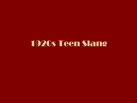 1920s Teen Slang. All Wet: describes an erroneous idea or individual, as in “he’s all wet.” And How: I strongly agree! Applesauce: an expletive same as.