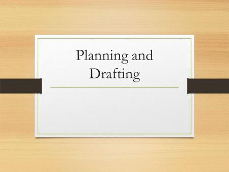 Planning and Drafting. What is planning? When you write something you plan your writing. Even when you write a short note you plan it by first thinking.