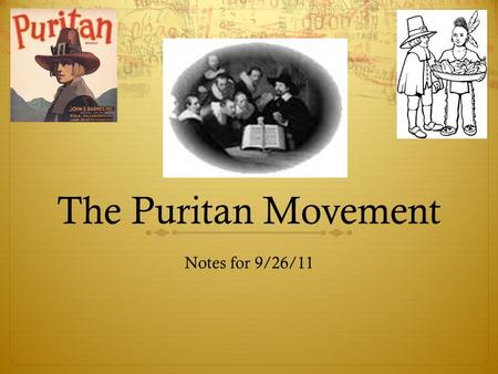 The Puritan Movement Notes for 9/26/11. Puritan  started as a pejorative term  Precisemen and Precisions”  a sect that wished to keep the Church.