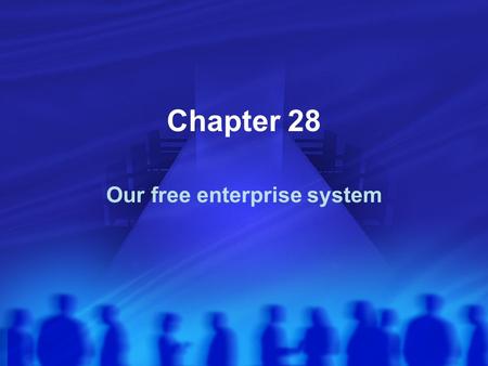 Chapter 28 Our free enterprise system. Free Enterprise System Also called a market economy or capitalism Producers and Consumers are free to engage in.