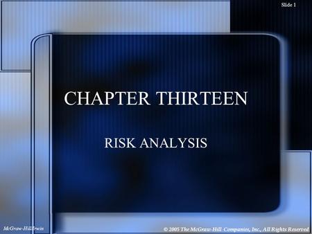 © 2005 The McGraw-Hill Companies, Inc., All Rights Reserved McGraw-Hill/Irwin Slide 1 CHAPTER THIRTEEN RISK ANALYSIS.