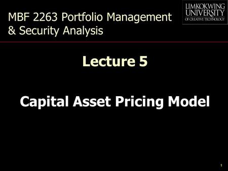 1 MBF 2263 Portfolio Management & Security Analysis Lecture 5 Capital Asset Pricing Model.