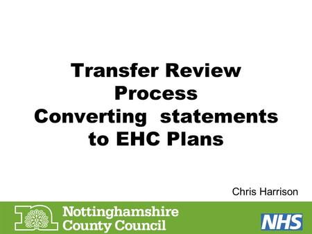 Transfer Review Process Converting statements to EHC Plans Chris Harrison.