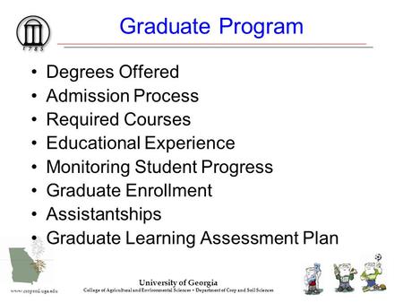 University of Georgia College of Agricultural and Environmental Sciences Department of Crop and Soil Sciences www.cropsoil.uga.edu Graduate Program Degrees.