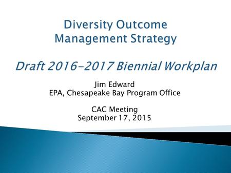 Jim Edward EPA, Chesapeake Bay Program Office CAC Meeting September 17, 2015.