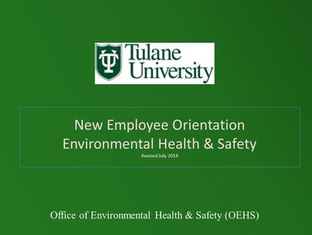 New Employee Orientation Environmental Health & Safety Revised July 2014 Office of Environmental Health & Safety (OEHS)