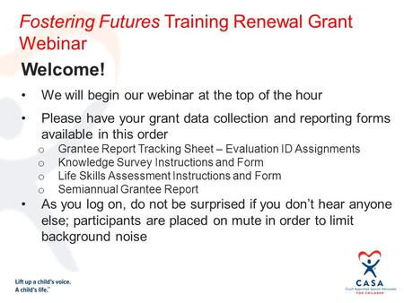 Welcome! We will begin our webinar at the top of the hour Please have your grant data collection and reporting forms available in this order o Grantee.