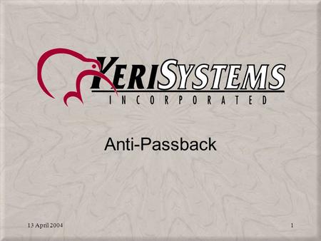 13 April 20041 Anti-Passback. 13 April 20042 Local Anti-passback Anti-passback prevents someone from accessing a secure door and then passing his/her.