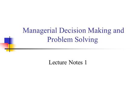 Managerial Decision Making and Problem Solving