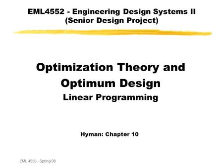 EML 4550 - Spring’08 EML4552 - Engineering Design Systems II (Senior Design Project) Optimization Theory and Optimum Design Linear Programming Hyman: Chapter.