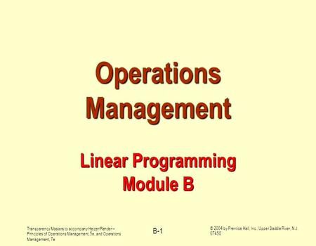 Transparency Masters to accompany Heizer/Render – Principles of Operations Management, 5e, and Operations Management, 7e © 2004 by Prentice Hall, Inc.,