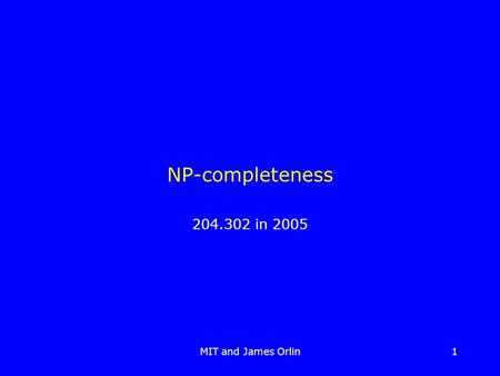 MIT and James Orlin1 NP-completeness 204.302 in 2005.