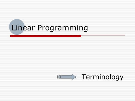 Linear Programming Terminology.  Contents 1.What is a Mathematical Model? 2.Illustration of LPP: Maximization Case 3.What.